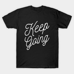 Keep Going Workout And Fitness Motivation T-Shirt T-Shirt